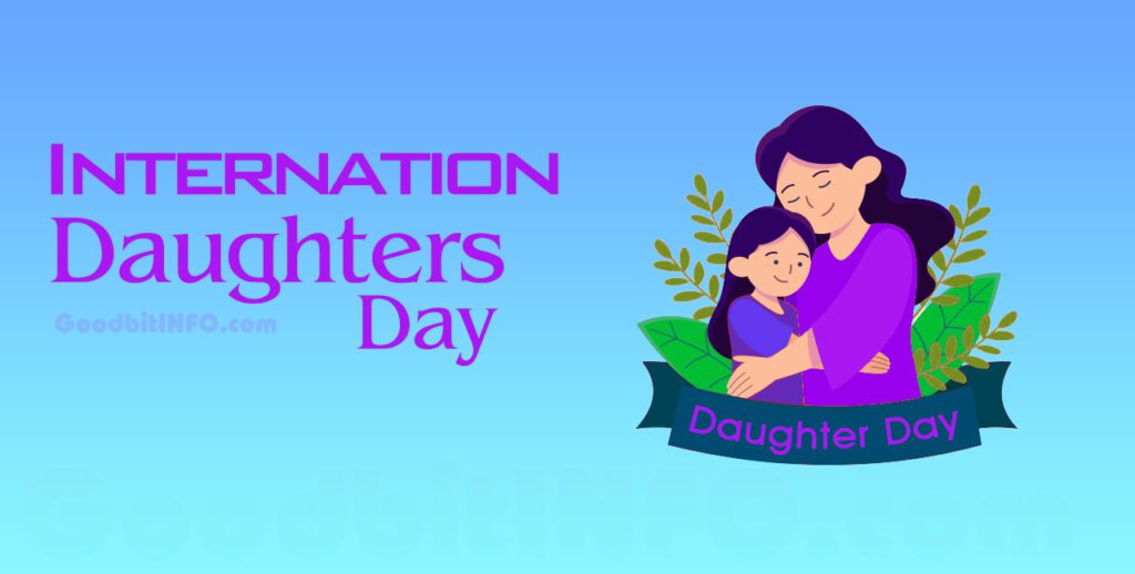 International Daughters' Day, History, Intro, etc. GoodbitINFO